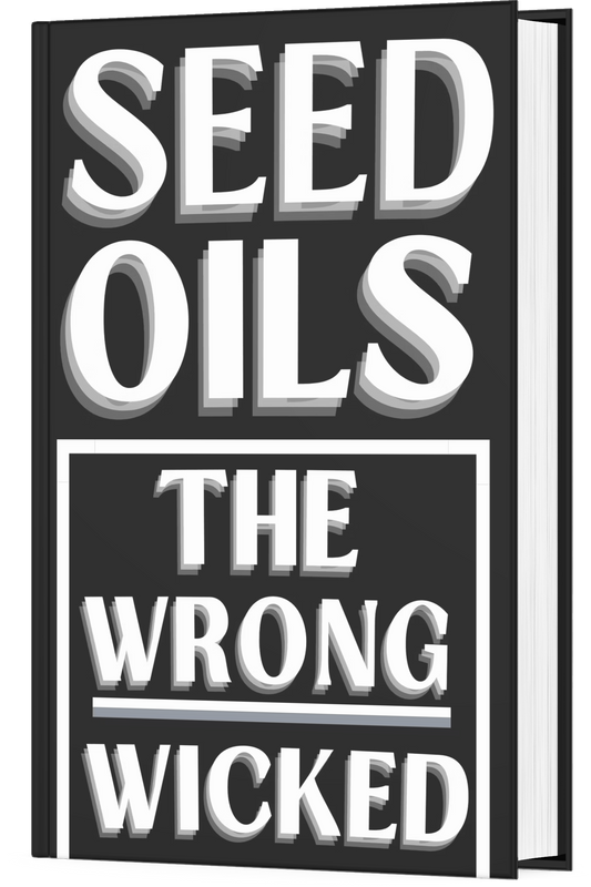 SEED OILS (THE WRONG WICKED)